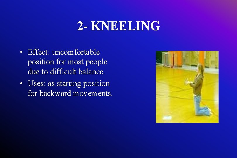 2 - KNEELING • Effect: uncomfortable position for most people due to difficult balance.