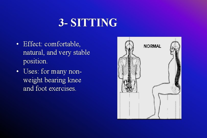 3 - SITTING • Effect: comfortable, natural, and very stable position. • Uses: for