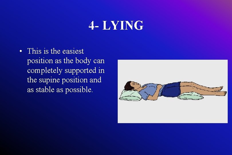 4 - LYING • This is the easiest position as the body can completely