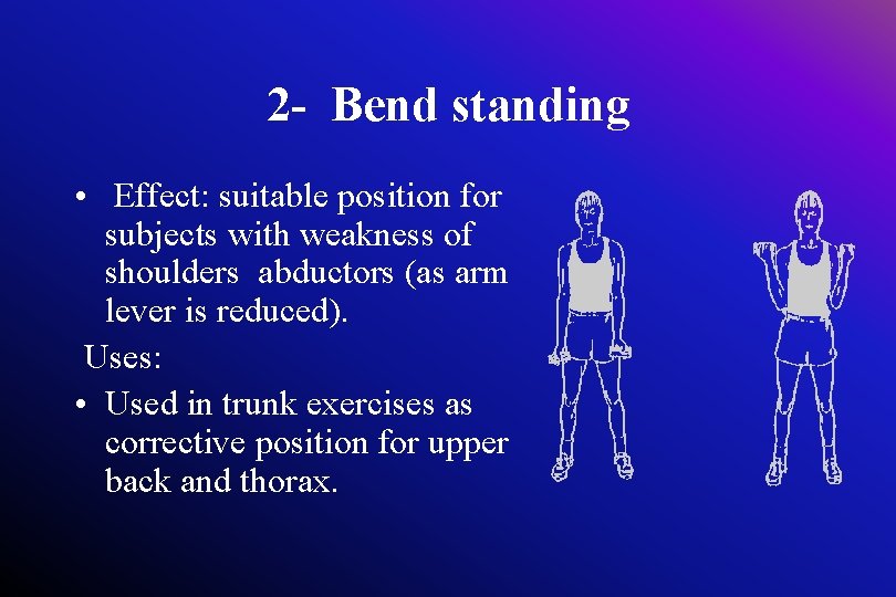 2 - Bend standing • Effect: suitable position for subjects with weakness of shoulders