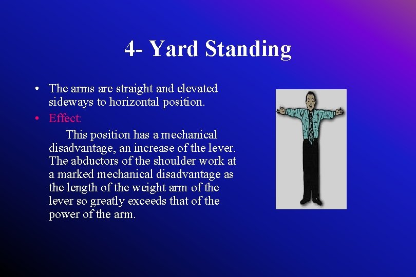 4 - Yard Standing • The arms are straight and elevated sideways to horizontal