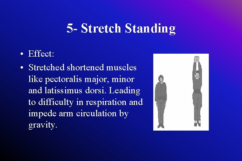 5 - Stretch Standing • Effect: • Stretched shortened muscles like pectoralis major, minor