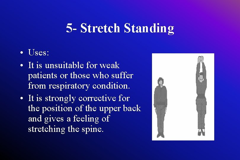5 - Stretch Standing • Uses: • It is unsuitable for weak patients or