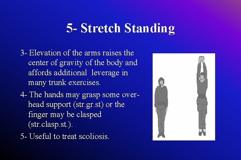 5 - Stretch Standing 3 - Elevation of the arms raises the center of