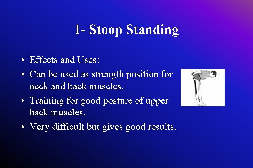 1 - Stoop Standing • Effects and Uses: • Can be used as strength