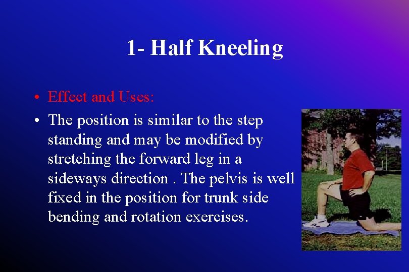 1 - Half Kneeling • Effect and Uses: • The position is similar to