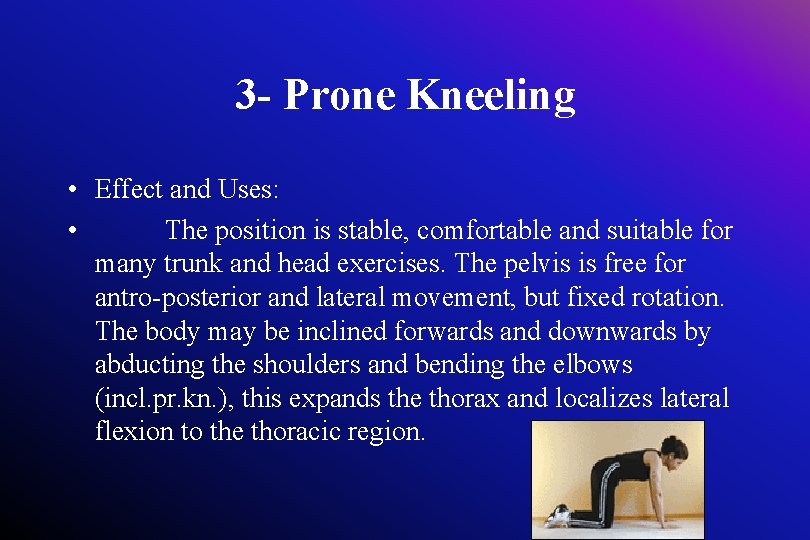 3 - Prone Kneeling • Effect and Uses: • The position is stable, comfortable