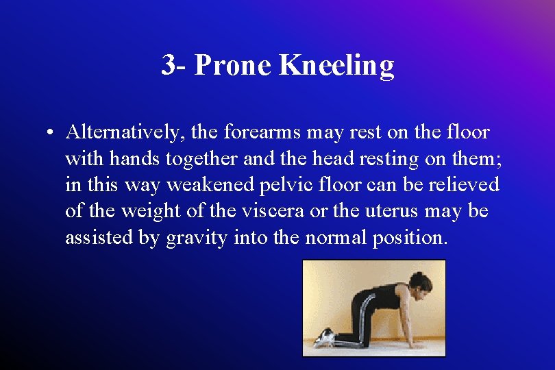 3 - Prone Kneeling • Alternatively, the forearms may rest on the floor with