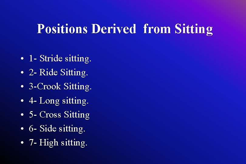 Positions Derived from Sitting • • 1 - Stride sitting. 2 - Ride Sitting.