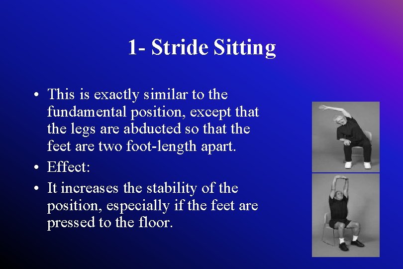 1 - Stride Sitting • This is exactly similar to the fundamental position, except