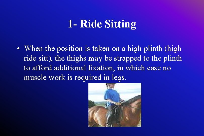 1 - Ride Sitting • When the position is taken on a high plinth