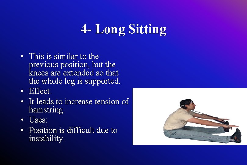 4 - Long Sitting • This is similar to the previous position, but the