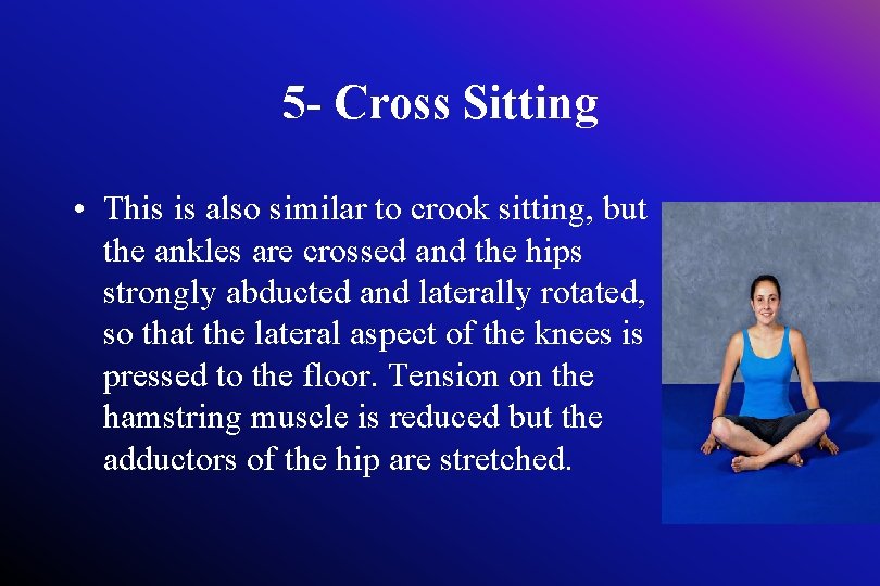 5 - Cross Sitting • This is also similar to crook sitting, but the