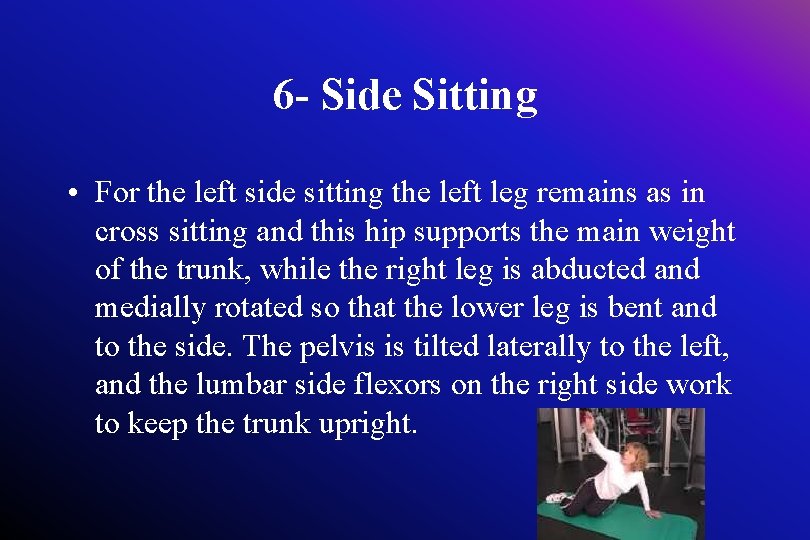 6 - Side Sitting • For the left side sitting the left leg remains