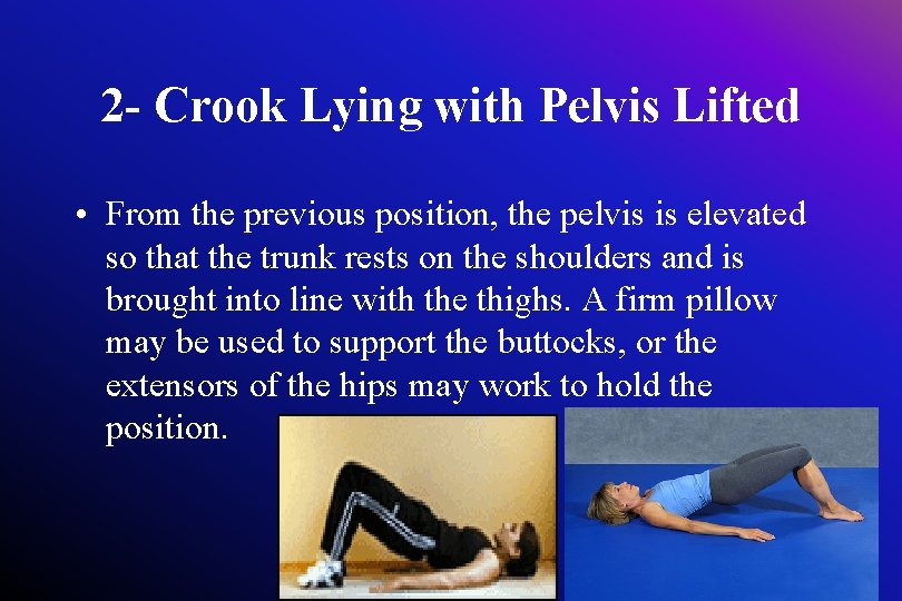 2 - Crook Lying with Pelvis Lifted • From the previous position, the pelvis