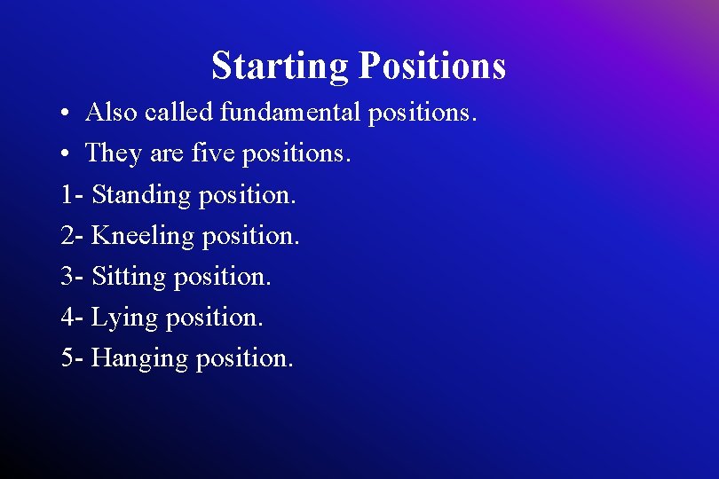 Starting Positions • Also called fundamental positions. • They are five positions. 1 -