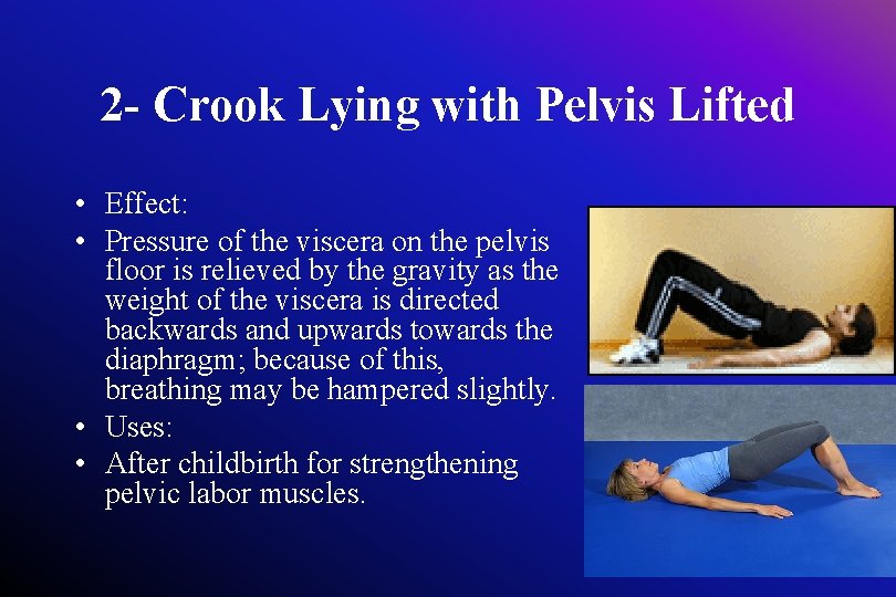 2 - Crook Lying with Pelvis Lifted • Effect: • Pressure of the viscera