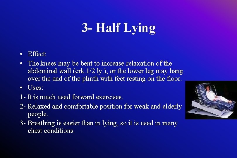 3 - Half Lying • Effect: • The knees may be bent to increase