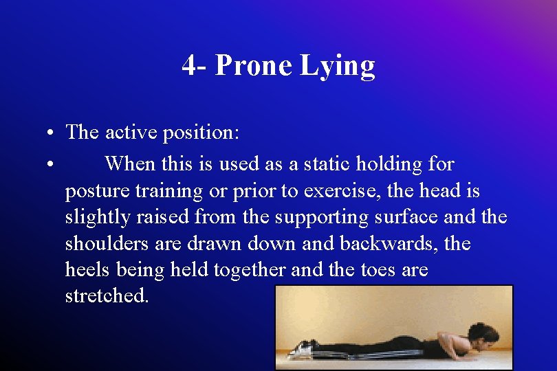 4 - Prone Lying • The active position: • When this is used as