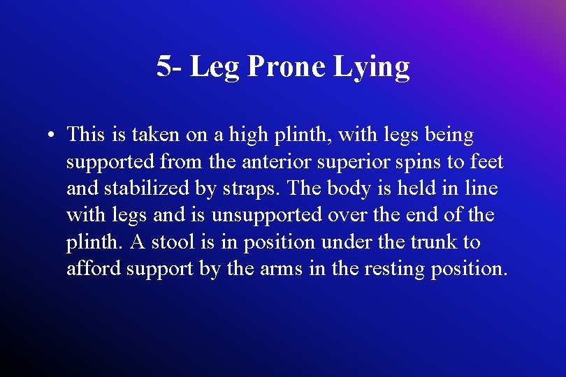 5 - Leg Prone Lying • This is taken on a high plinth, with