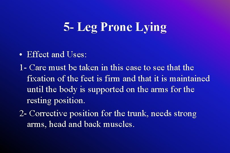 5 - Leg Prone Lying • Effect and Uses: 1 - Care must be