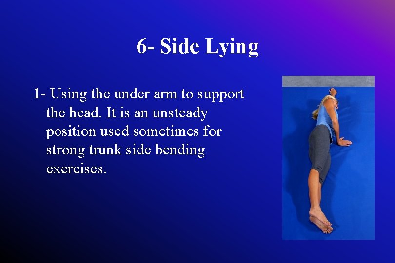 6 - Side Lying 1 - Using the under arm to support the head.