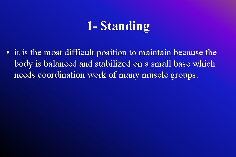1 - Standing • it is the most difficult position to maintain because the
