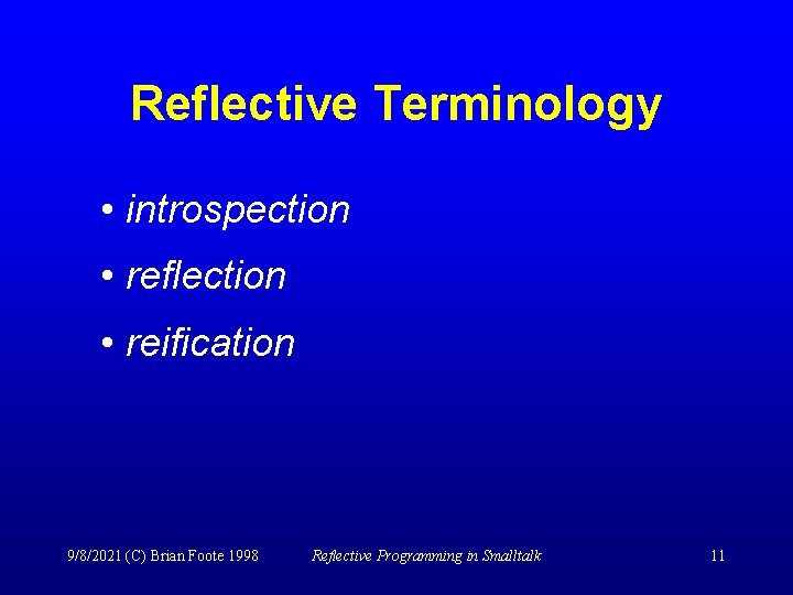 Reflective Terminology • introspection • reflection • reification 9/8/2021 (C) Brian Foote 1998 Reflective