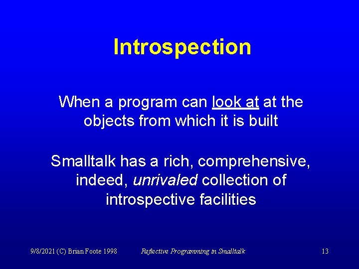 Introspection When a program can look at at the objects from which it is