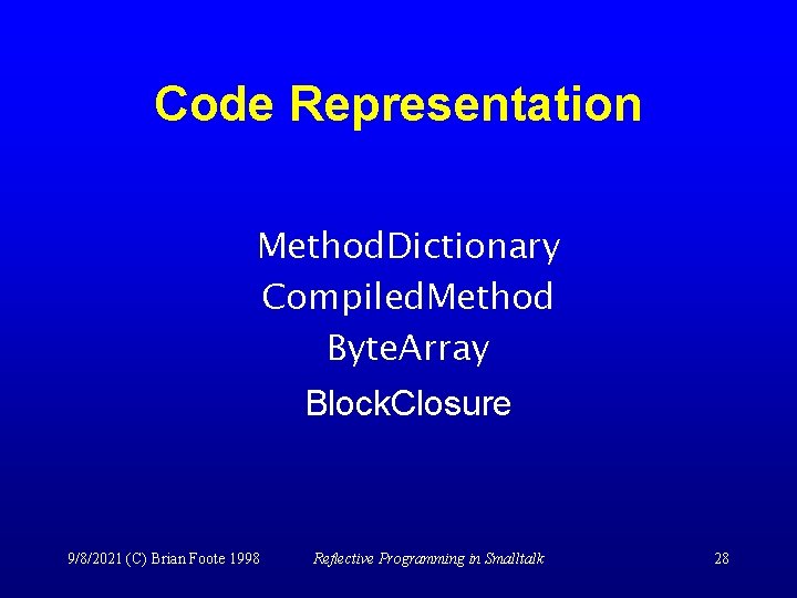 Code Representation Method. Dictionary Compiled. Method Byte. Array Block. Closure 9/8/2021 (C) Brian Foote