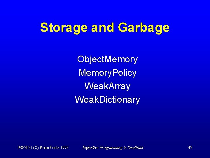 Storage and Garbage Object. Memory. Policy Weak. Array Weak. Dictionary 9/8/2021 (C) Brian Foote