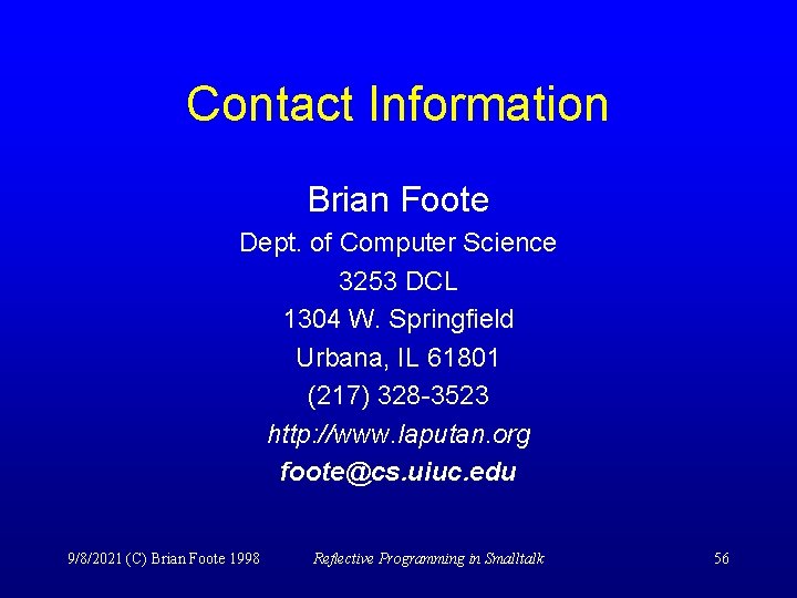 Contact Information Brian Foote Dept. of Computer Science 3253 DCL 1304 W. Springfield Urbana,