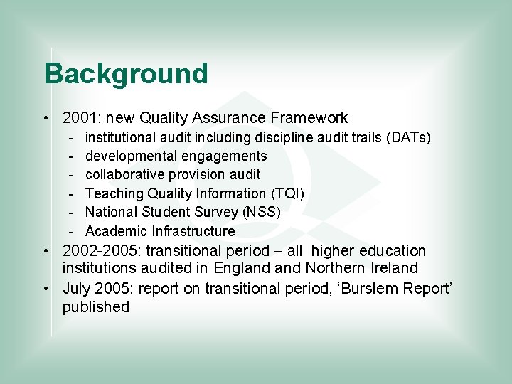 Background • 2001: new Quality Assurance Framework - institutional audit including discipline audit trails