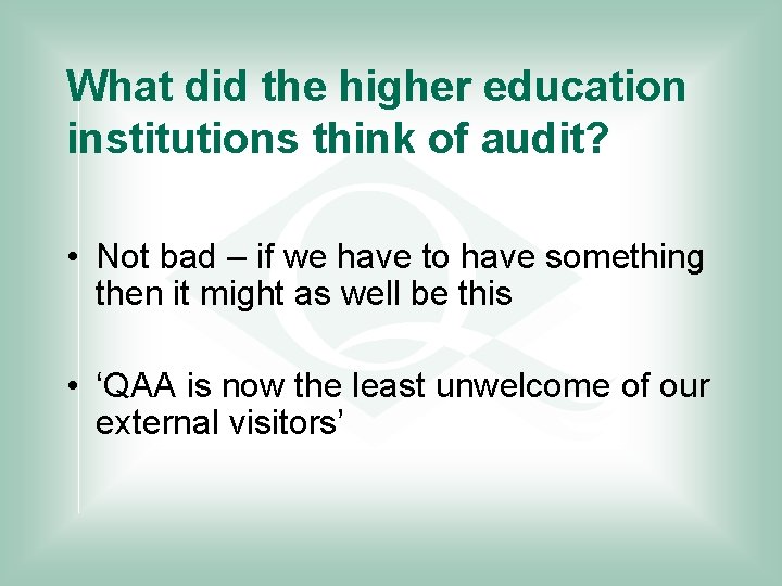 What did the higher education institutions think of audit? • Not bad – if