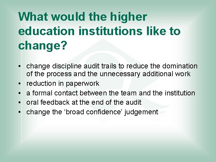 What would the higher education institutions like to change? • change discipline audit trails