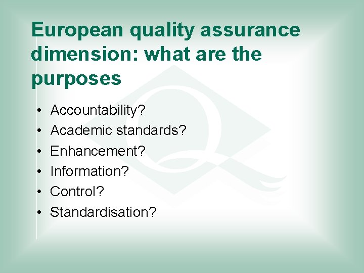 European quality assurance dimension: what are the purposes • • • Accountability? Academic standards?