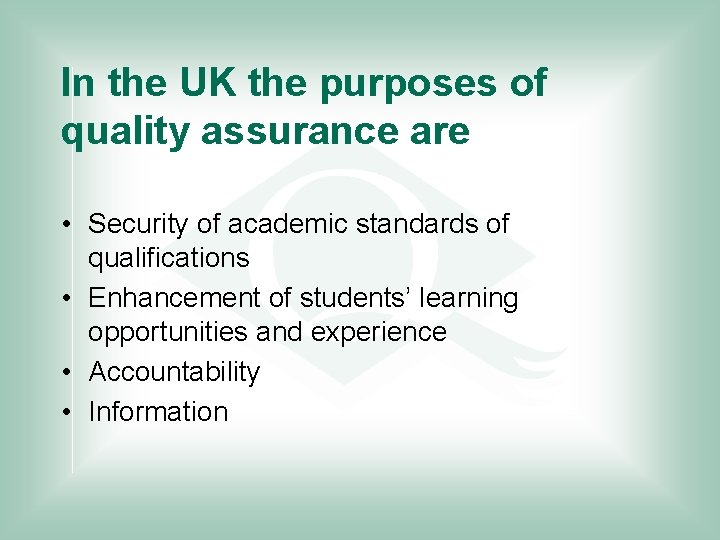In the UK the purposes of quality assurance are • Security of academic standards