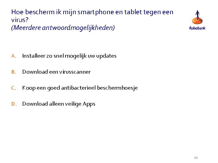 Hoe bescherm ik mijn smartphone en tablet tegen een virus? (Meerdere antwoordmogelijkheden) A. Installeer