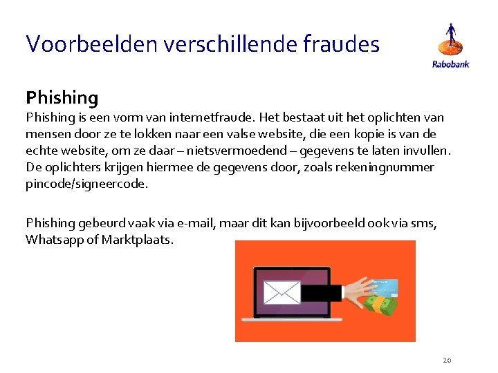 Voorbeelden verschillende fraudes Phishing is een vorm van internetfraude. Het bestaat uit het oplichten