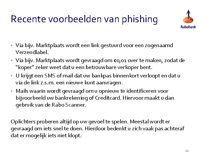 Recente voorbeelden van phishing • Via bijv. Marktplaats wordt een link gestuurd voor een