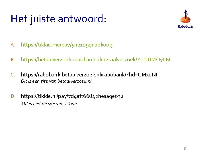 Het juiste antwoord: A. https: //tikkie. me/pay/5 n 2109 gnaokoog B. https: //betaalverzoek. rabobank.