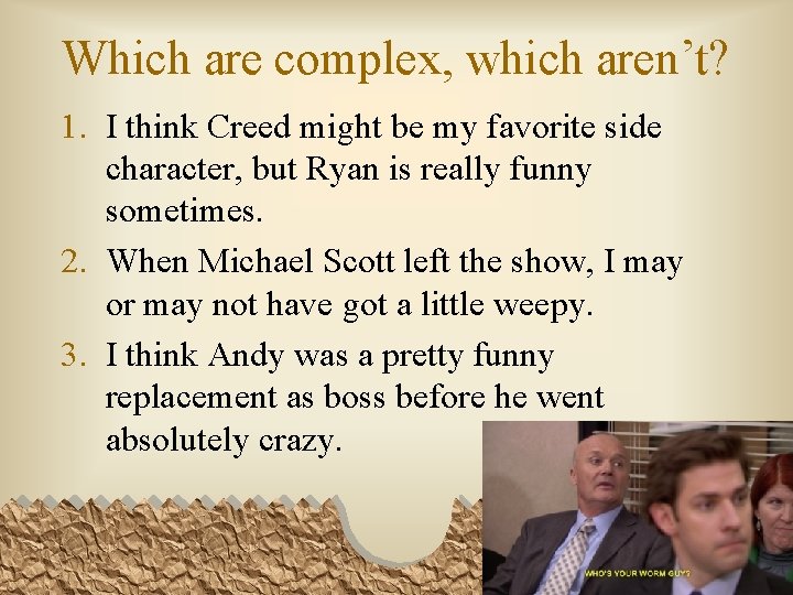 Which are complex, which aren’t? 1. I think Creed might be my favorite side
