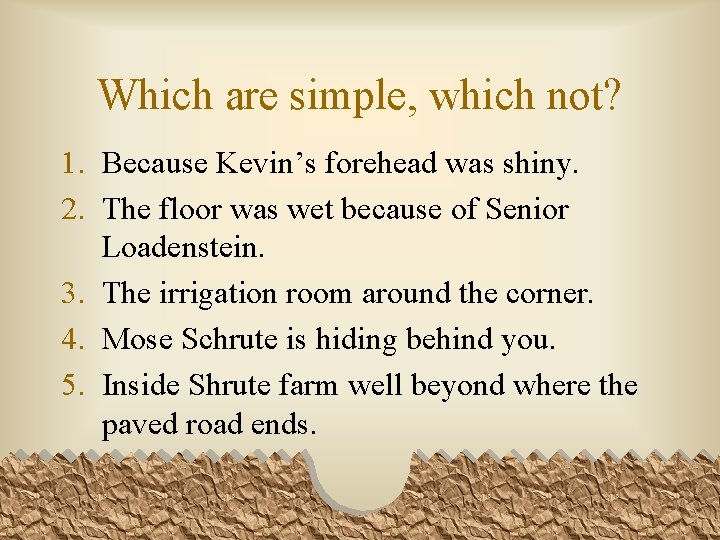 Which are simple, which not? 1. Because Kevin’s forehead was shiny. 2. The floor