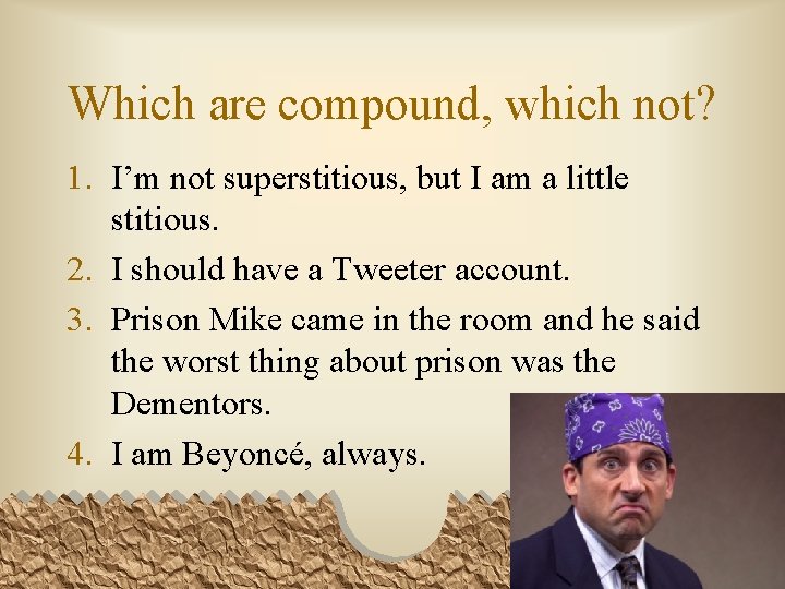 Which are compound, which not? 1. I’m not superstitious, but I am a little