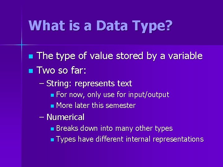 What is a Data Type? The type of value stored by a variable n What is a Data Type? The type of value stored by a variable n