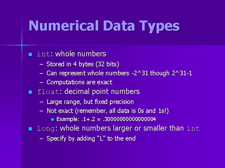 Numerical Data Types n int: whole numbers – Stored in 4 bytes (32 bits) Numerical Data Types n int: whole numbers – Stored in 4 bytes (32 bits)