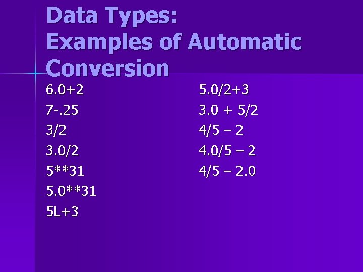 Data Types: Examples of Automatic Conversion 6. 0+2 7 -. 25 3/2 3. 0/2 Data Types: Examples of Automatic Conversion 6. 0+2 7 -. 25 3/2 3. 0/2