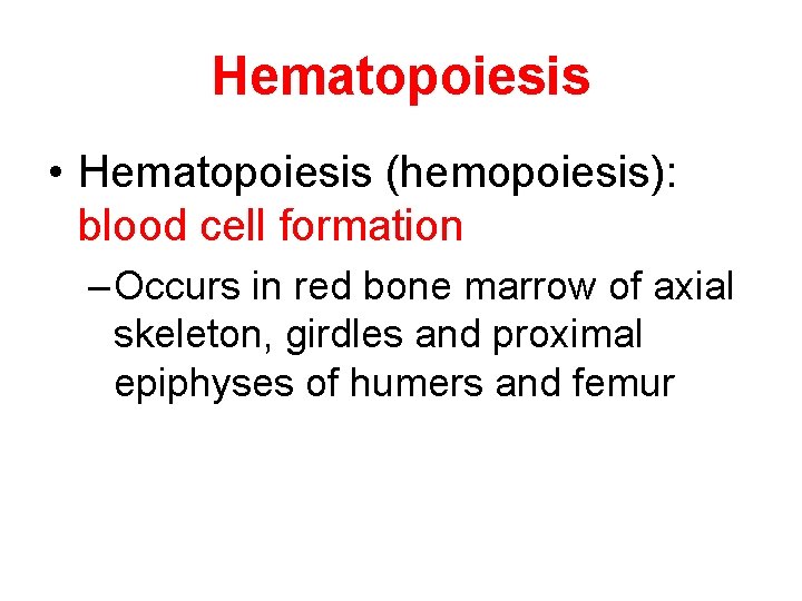 Hematopoiesis • Hematopoiesis (hemopoiesis): blood cell formation – Occurs in red bone marrow of