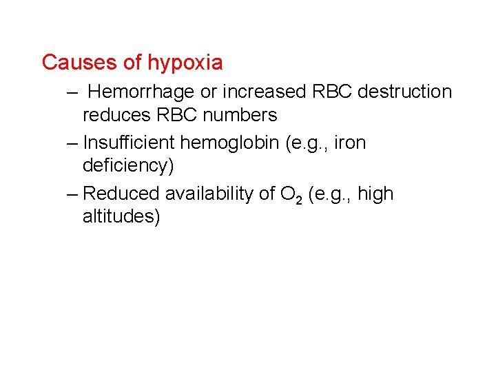 Causes of hypoxia – Hemorrhage or increased RBC destruction reduces RBC numbers – Insufficient