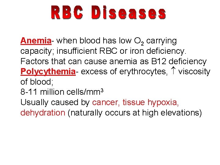 Anemia- when blood has low O 2 carrying capacity; insufficient RBC or iron deficiency.